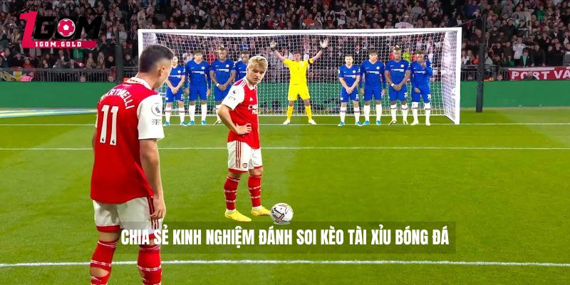 Chia sẻ kinh nghiệm đánh soi kèo tài xỉu bóng đá