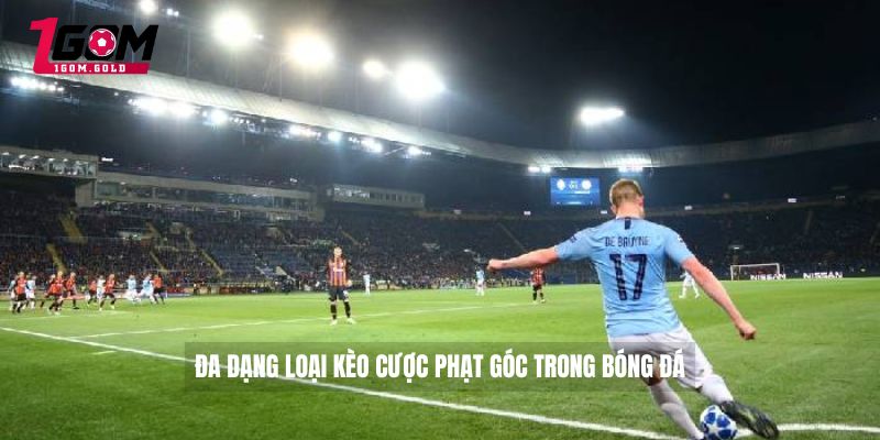 Đa dạng loại kèo cược phạt góc trong bóng đá 