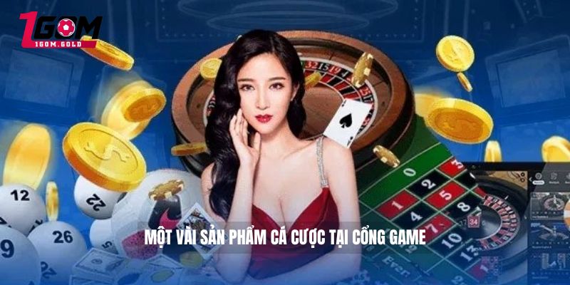 Một vài sản phẩm cá cược tại cổng game
