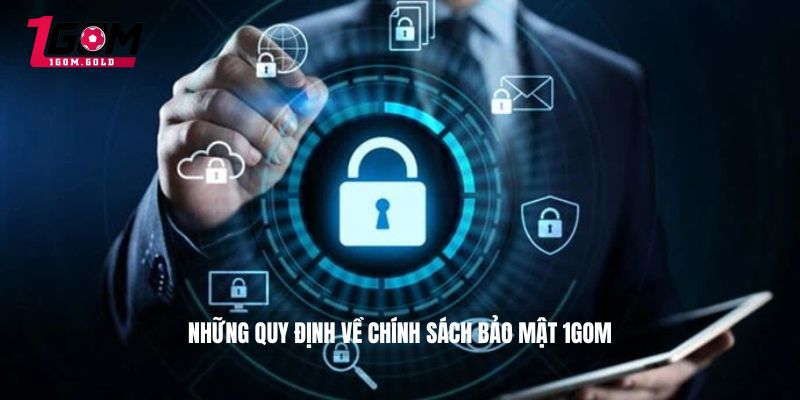 Những quy định về chính sách bảo mật 1GOM 