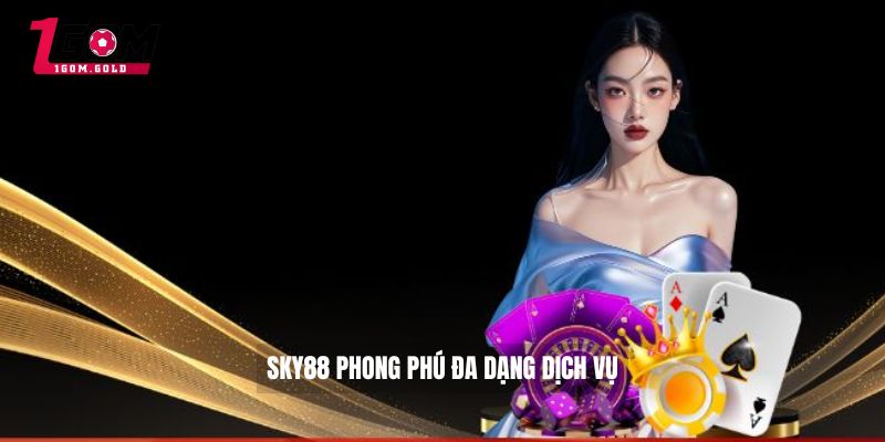 SKY88 phong phú đa dạng dịch vụ