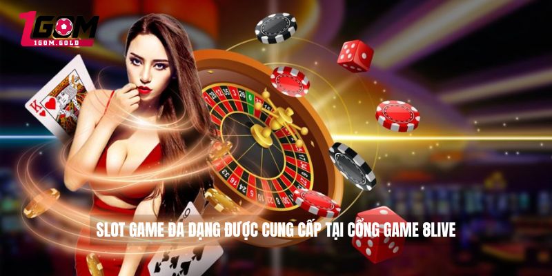 Slot game đa dạng được cung cấp tại cổng game 8LIVE
