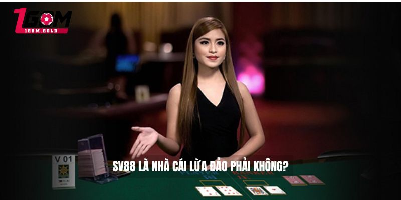 SV88 là nhà cái lừa đảo phải không?