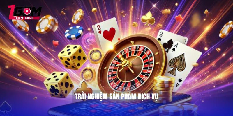 Trải nghiệm sản phẩm dịch vụ