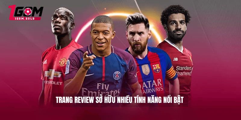 Trang review sở hữu nhiều tính năng nổi bật 